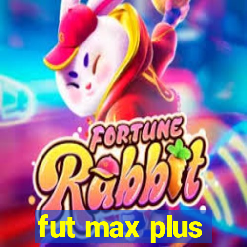 fut max plus